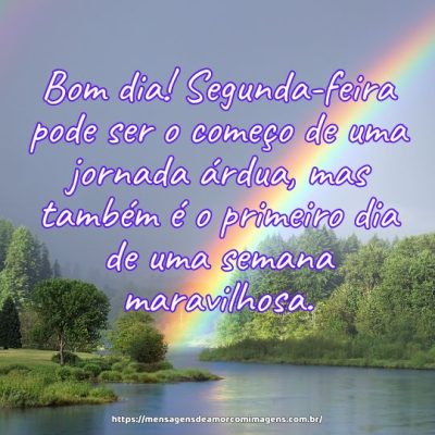 Bom dia! Segunda-feira pode ser o começo de uma jornada árdua, mas também é o primeiro dia de uma semana maravilhosa.