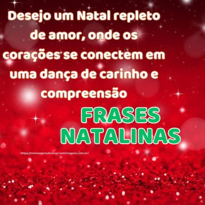 frase Natalina: Desejo um Natal repleto de amor