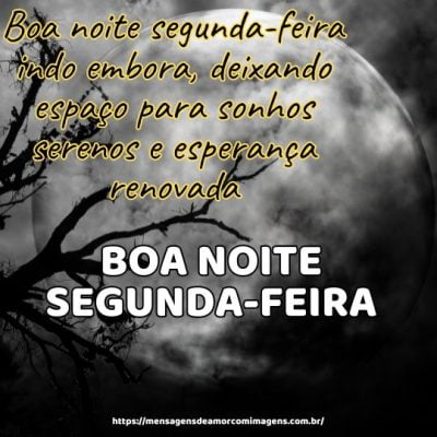 Boa noite segunda-feira indo embora, deixando espaço para sonhos serenos e esperança renovada