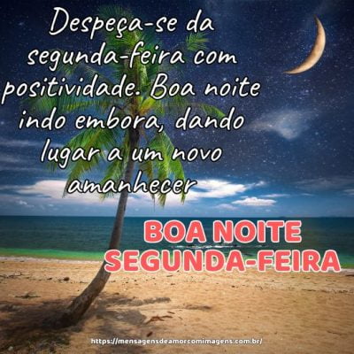 Despeça-se da segunda-feira com positividade. Boa noite indo embora, dando lugar a um novo amanhecer