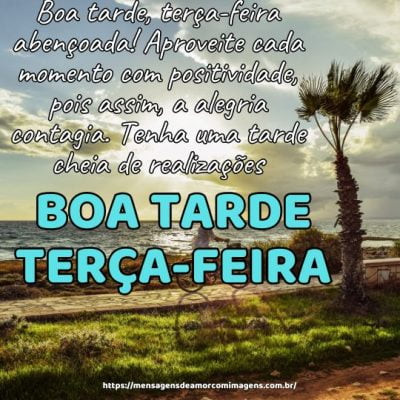 Boa tarde, terça-feira abençoada! Aproveite cada momento com positividade