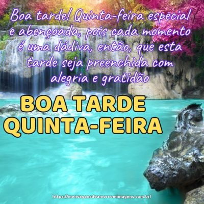 Boa tarde! Quinta-feira especial e abençoada, que esta tarde seja preenchida com alegria e gratidão