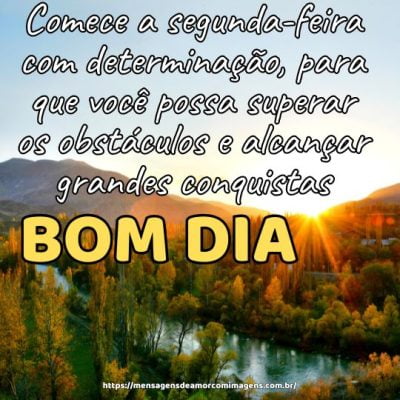 Comece a segunda-feira com determinação, para que você possa superar os obstáculos e alcançar grandes conquistas