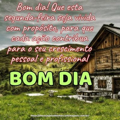 Bom dia! Que esta segunda-feira seja vivida com propósito, para que cada ação contribua para o seu crescimento pessoal e profissional
