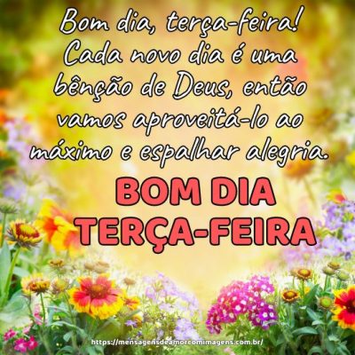 Bom dia, terça-feira! Cada novo dia é uma bênção de Deus.