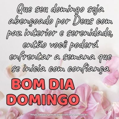 Que seu domingo seja abençoado por Deus com paz interior e serenidade