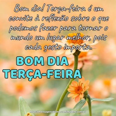Bom dia! Terça-feira é um convite à reflexão sobre o que podemos fazer para tornar o mundo um lugar melhor, pois cada gesto importa.