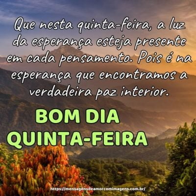 Bom dia! Que nesta quinta-feira, a luz da esperança esteja presente em cada pensamento. Pois é na esperança que encontramos a verdadeira paz interior.