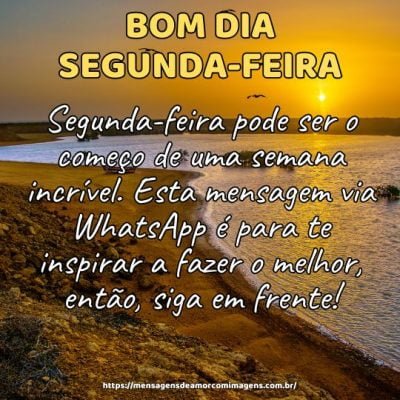 Bom dia! Segunda-feira pode ser o começo de uma semana incrível. Esta mensagem via WhatsApp é para te inspirar a fazer o melhor, então, siga em frente!