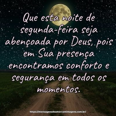 Que esta noite de segunda-feira seja abençoada por Deus, pois em Sua presença encontramos conforto e segurança em todos os momentos.
