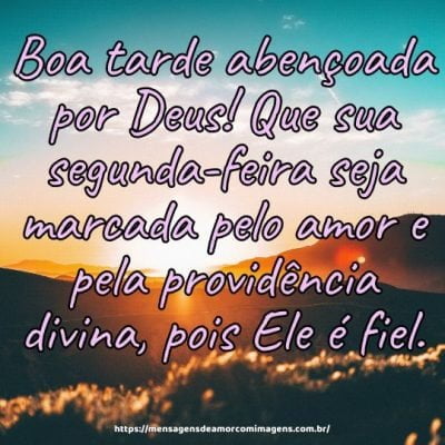 Boa tarde abençoada por Deus! Que sua segunda-feira seja marcada pelo amor e pela providência divina, pois Ele é fiel.