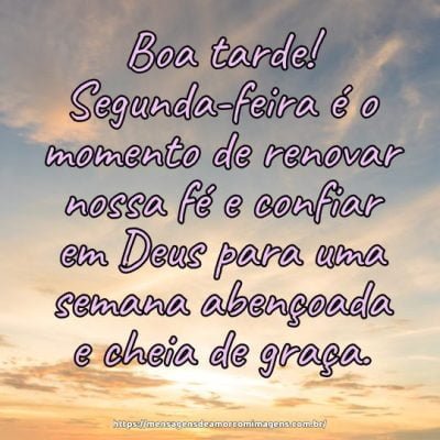 Boa tarde! Segunda-feira é o momento de renovar nossa fé e confiar em Deus para uma semana abençoada e cheia de graça.