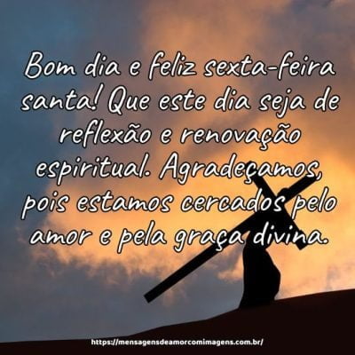 Bom dia e feliz sexta-feira santa! Que este dia seja de reflexão e renovação espiritual