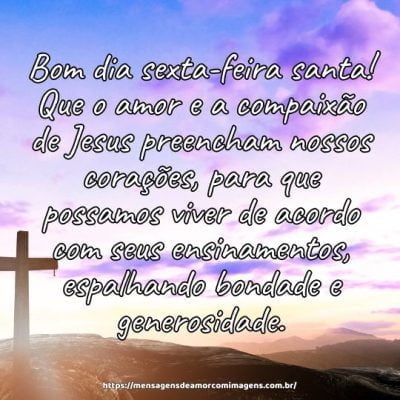 Bom dia sexta-feira santa! Que o amor e a compaixão de Jesus preencham nossos corações