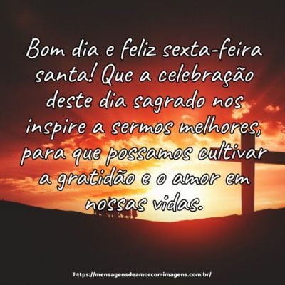 Bom dia e feliz sexta-feira santa! Que a celebração deste dia sagrado nos inspire a sermos melhores