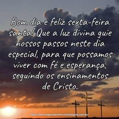 Bom dia e feliz sexta-feira santa! Que a luz divina guie nossos passos neste dia especial