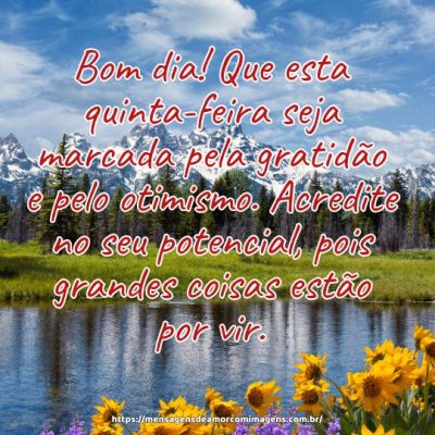 Bom dia! Que esta quinta-feira seja marcada pela gratidão e pelo otimismo