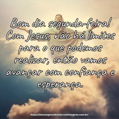 Bom dia segunda-feira! Com Jesus, não há limites para o que podemos realizar, então vamos avançar com confiança e esperança.
