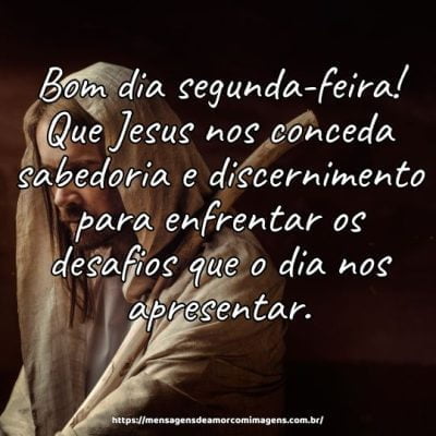 Bom dia segunda-feira! Que Jesus nos conceda sabedoria e discernimento para enfrentar os desafios que o dia nos apresentar.