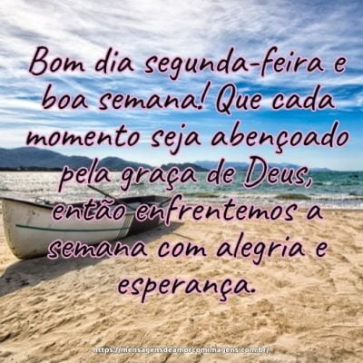 Bom dia segunda-feira e boa semana! Que cada momento seja abençoado pela graça de Deus, então enfrentemos a semana com alegria e esperança.