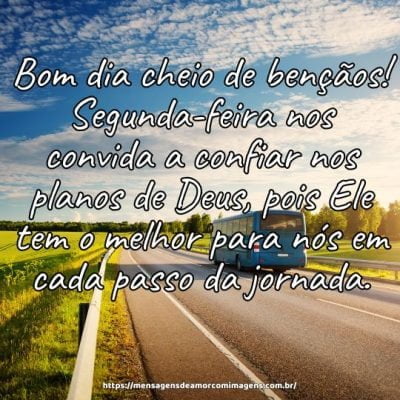 Bom dia cheio de bençãos! Segunda-feira nos convida a confiar nos planos de Deus, pois Ele tem o melhor para nós em cada passo da jornada.
