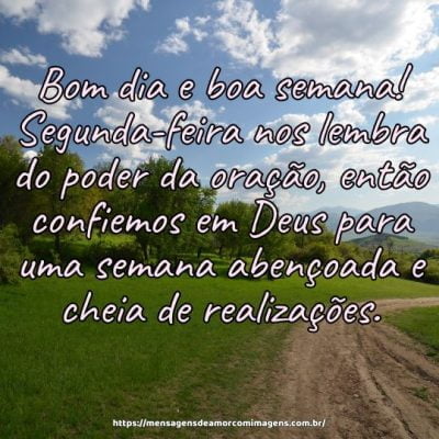 Bom dia e boa semana! Segunda-feira nos lembra do poder da oração, então confiemos em Deus para uma semana abençoada e cheia de realizações.