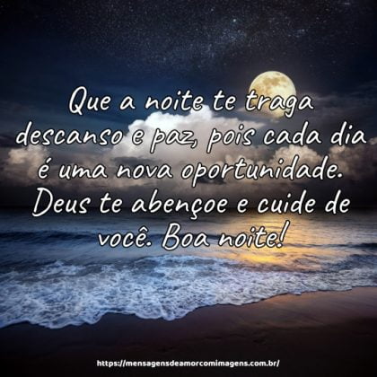 Que a noite te traga descanso e paz, pois cada dia é uma nova oportunidade. Deus te abençoe e cuide de você. Boa noite!