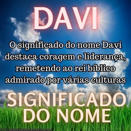 O significado do nome Davi destaca coragem e liderança, remetendo ao rei bíblico admirado por várias culturas.