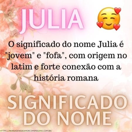 O significado do nome Julia é "jovem" e "fofa", com origem no latim e forte conexão com a história romana.