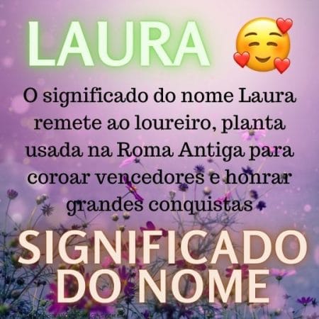O significado do nome Laura remete ao loureiro, planta usada na Roma Antiga para coroar vencedores e honrar grandes conquistas.