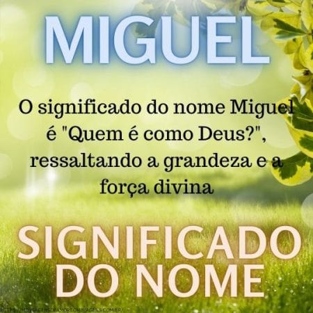 O significado do nome Miguel é "Quem é como Deus?", ressaltando a grandeza e a força divina.