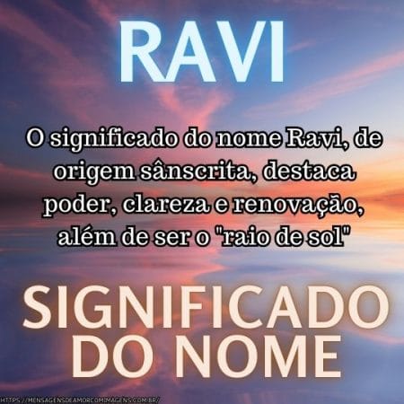 O significado do nome Ravi, de origem sânscrita, destaca poder, clareza e renovação, além de ser o "raio de sol".
