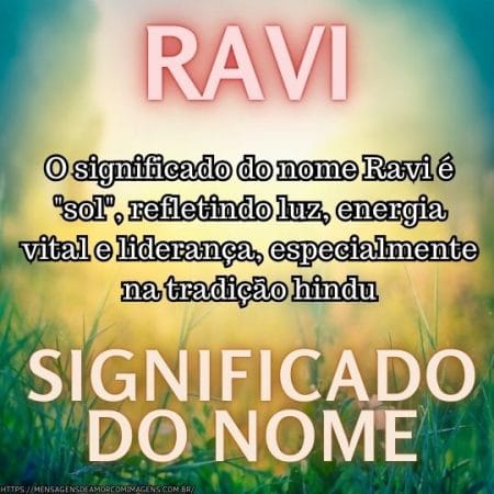 O significado do nome Ravi é "sol", refletindo luz, energia vital e liderança, especialmente na tradição hindu.