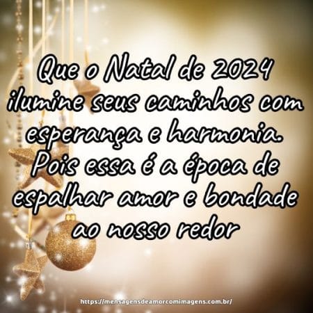 Que o Natal de 2024 ilumine seus caminhos com esperança e harmonia. Pois essa é a época de espalhar amor e bondade ao nosso redor.
