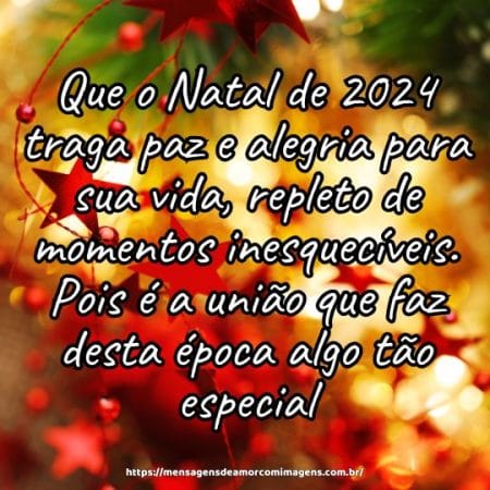 Que o Natal de 2024 traga paz e alegria para sua vida, repleto de momentos inesquecíveis. Pois é a união que faz desta época algo tão especial.