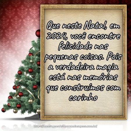 Que neste Natal, em 2024, você encontre felicidade nas pequenas coisas. Pois a verdadeira magia está nas memórias que construímos com carinho.