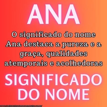 O significado do nome Ana destaca a pureza e a graça, qualidades atemporais e acolhedoras.