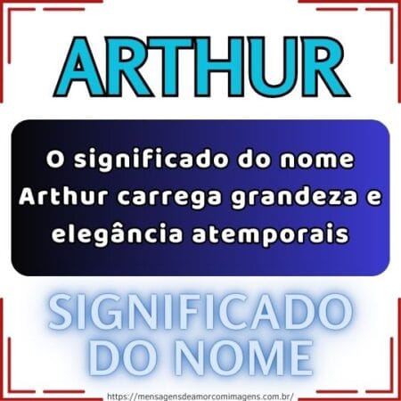 O significado do nome Arthur carrega grandeza e elegância atemporais.