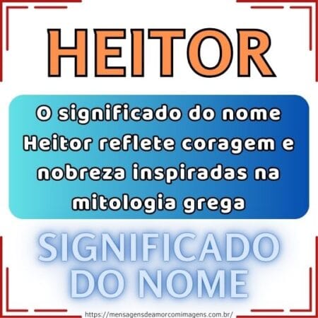 O significado do nome Heitor reflete coragem e nobreza inspiradas na mitologia grega.