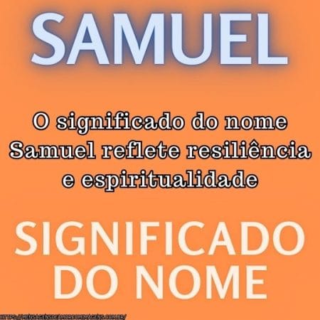 O significado do nome Samuel reflete resiliência e espiritualidade.