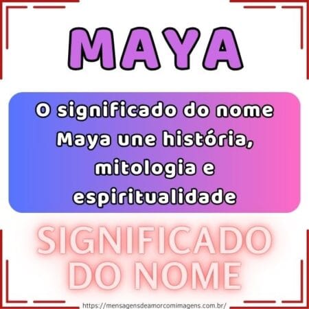 O significado do nome Maya une história, mitologia e espiritualidade.