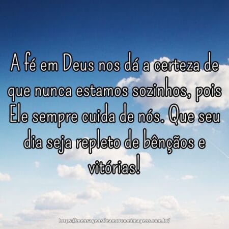 A fé em Deus nos dá a certeza de que nunca estamos sozinhos, pois Ele sempre cuida de nós. Que seu dia seja repleto de bênçãos e vitórias!