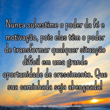 Nunca subestime o poder da fé e motivação, pois elas têm o poder de transformar qualquer situação difícil em uma grande oportunidade de crescimento. Que sua caminhada seja abençoada!
