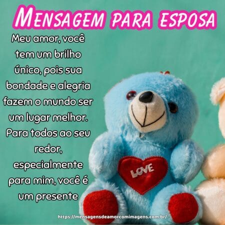 Meu amor, você tem um brilho único, pois sua bondade e alegria fazem o mundo ser um lugar melhor. Para todos ao seu redor, especialmente para mim, você é um presente.