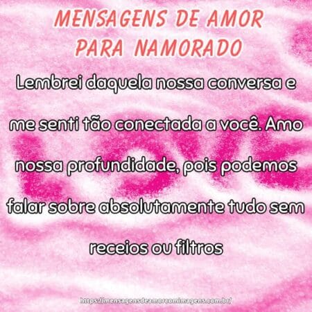 Lembrei daquela nossa conversa e me senti tão conectada a você. Amo nossa profundidade, pois podemos falar sobre absolutamente tudo sem receios ou filtros.