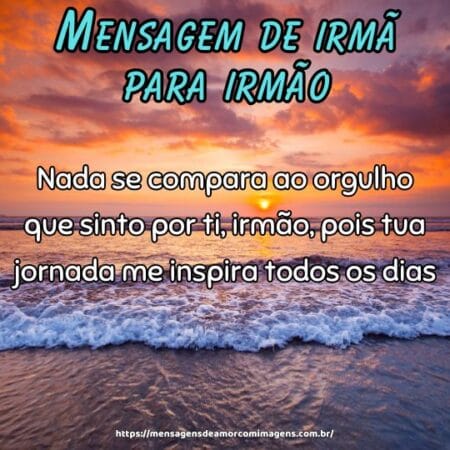 Nada se compara ao orgulho que sinto por ti, irmão, pois tua jornada me inspira todos os dias.