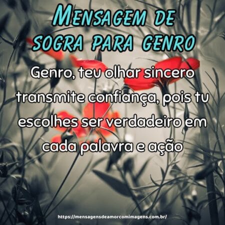Genro, teu olhar sincero transmite confiança, pois tu escolhes ser verdadeiro em cada palavra e ação.