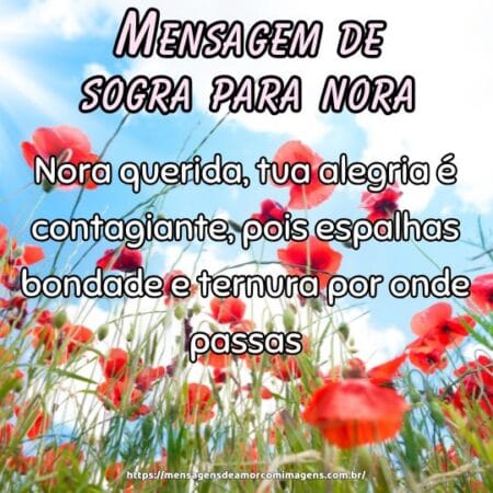 Nora querida, tua alegria é contagiante, pois espalhas bondade e ternura por onde passas.