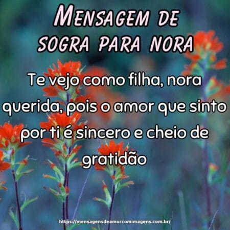 Te vejo como filha, nora querida, pois o amor que sinto por ti é sincero e cheio de gratidão.