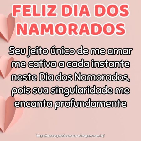 Seu jeito único de me amar me cativa a cada instante neste Dia dos Namorados, pois sua singularidade me encanta profundamente.